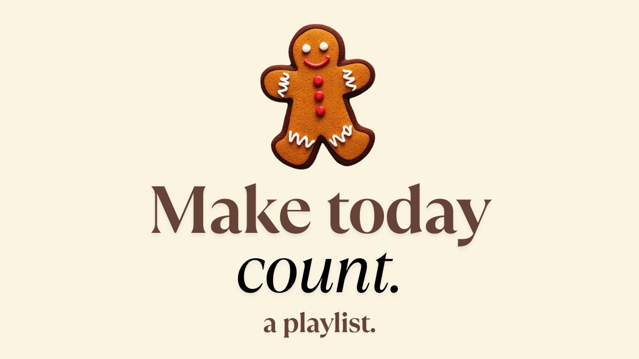 Make today count - a playlist
