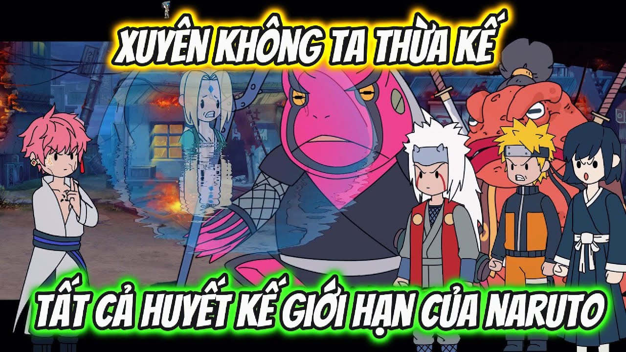 Xuyên Không Ta Thừa Kế Tất Cả Huyết Kế Giới Hạn Của Naruto Full Version | HH Xuyên Không