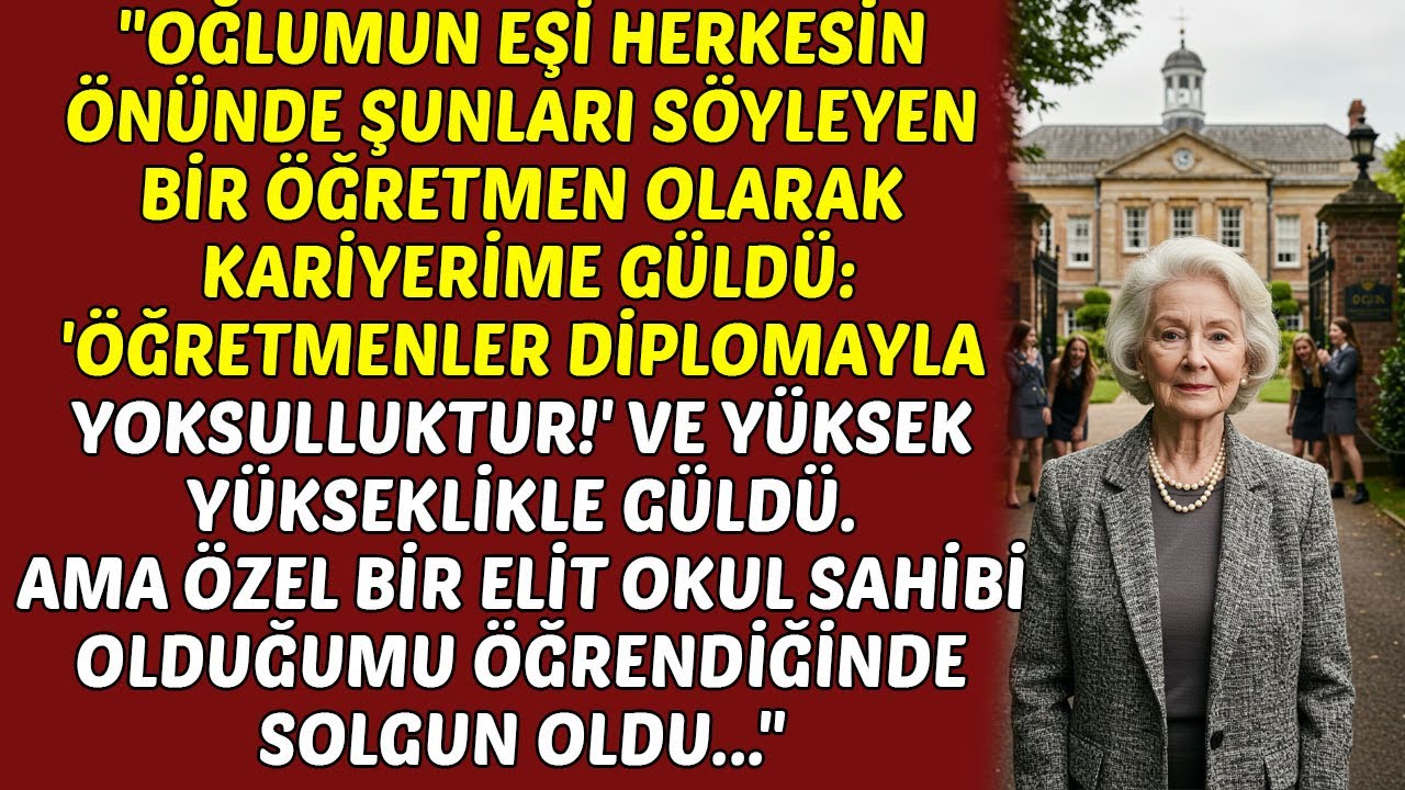 Oğlumun Karısı Öğretmenlik Kariyerime Güldü Ama Bir Okulum Olduğunu Öğrendiğinde
