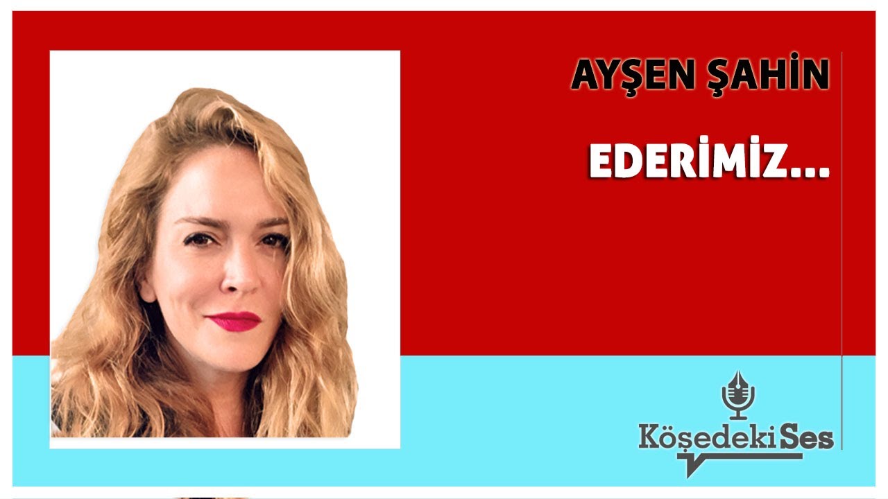 AYŞEN ŞAHİN - 