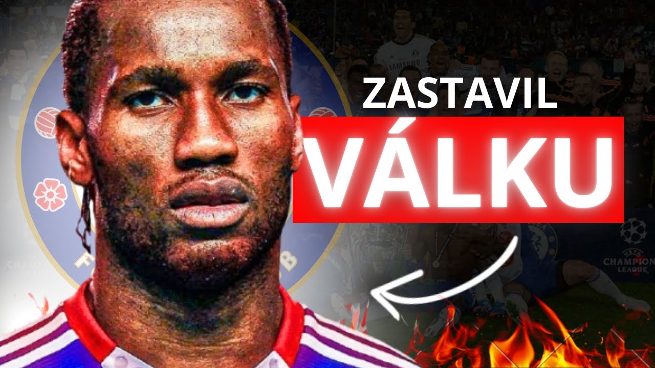Jak Didier Drogba Zastavil Válku A Dobyl Fotbalový Svět