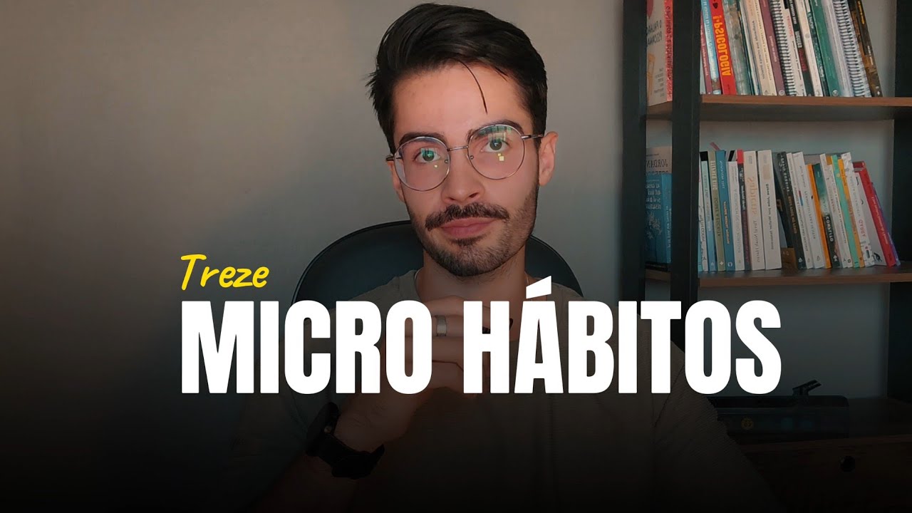 13 MICRO HÁBITOS que você precisa ter para se tornar IRRECONHECÍVEL