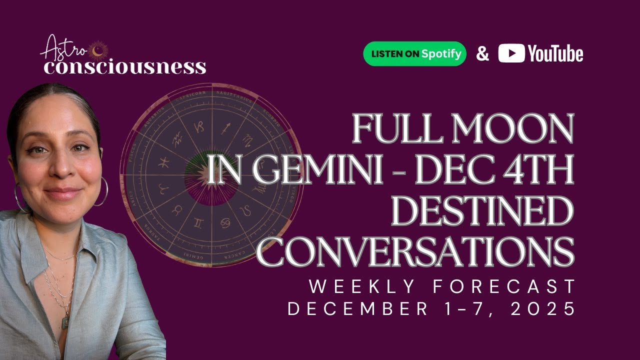 FULL MOON IN GEMINI - DECEMBER 4, 2025-  DESTINED CONVERSATIONS & ANNOUNCEMENTS