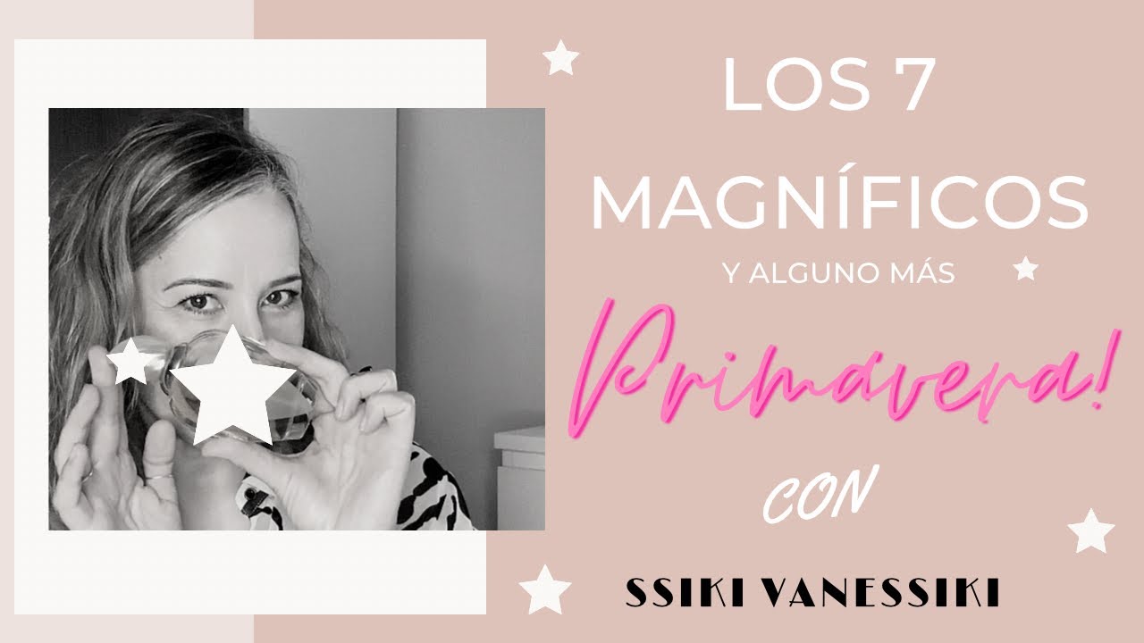 🌸LOS 7️⃣ MAGNÍFICOS (… y alguno más) ESPECIAL PRIMAVERA💐🌺🌹 con @Ssiki VaneSsiki