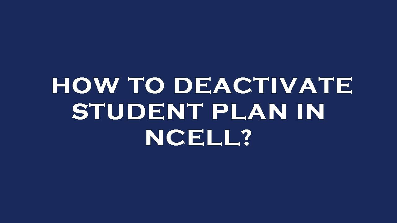 How to deactivate student plan in ncell?