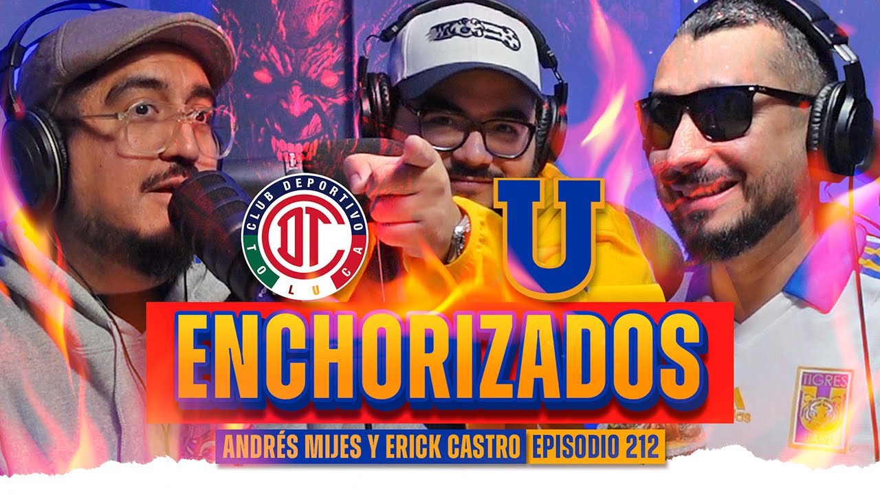 Enchorizados - Final Toluca vs Tigres | Andr&eacute;s Mijes y Erick Castro #212