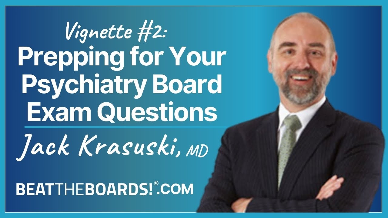 Vignette #2  Prepping for Your Psychiatry Board Exam Questions