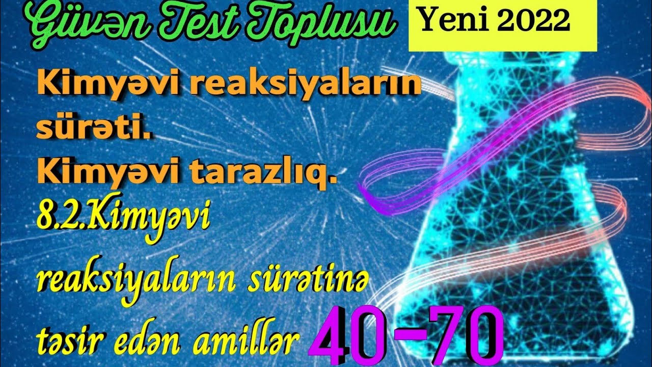 Güvən test toplusu kimya 2022: 8.2.Kimyəvi reaksiyaların sürətinə təsir edən amillər