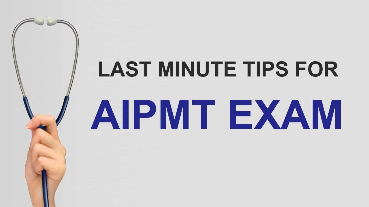 Last minute tips for AIPMT Exam