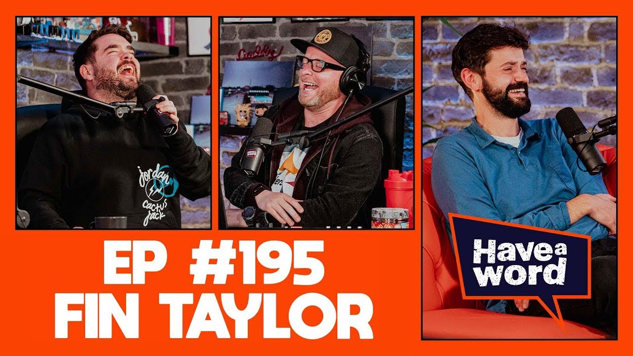 Fin Taylor | Have A Word Podcast #195