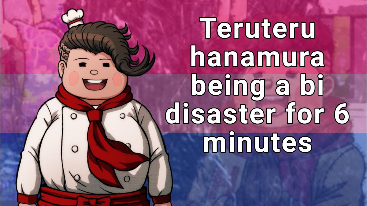 teruteru hanamura being a bi disaster for 6 minutes [part 1?]