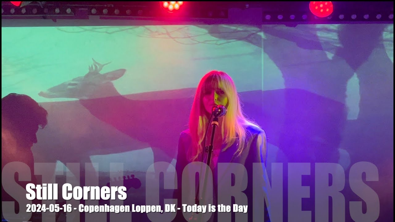 Still Corners  - Today is the Day - 2024-05-16 - Copenhagen Loppen, DK