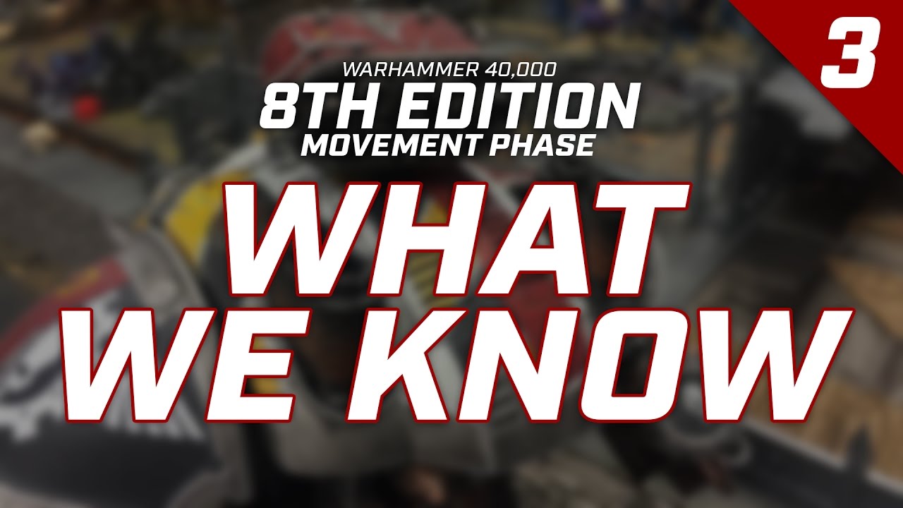 What We Know: Episode 3 - Movement Phase in W40k 8th Edition