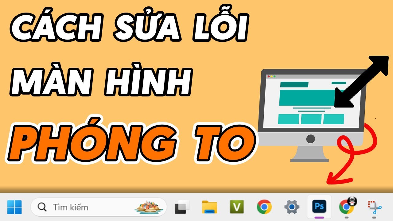 Cách sửa lỗi màn hình máy tính bị phóng to thu nhỏ, bị lệch sang một bên