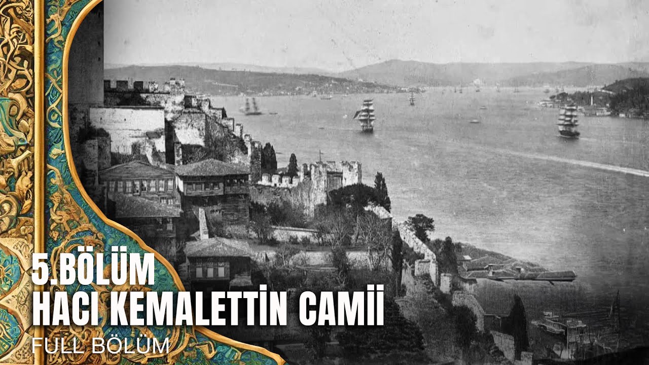 Tarihte Yürüyen Adam - Vakıf Eserlerimiz - Hacı Kemalettin Camii | 4 Ocak 2025