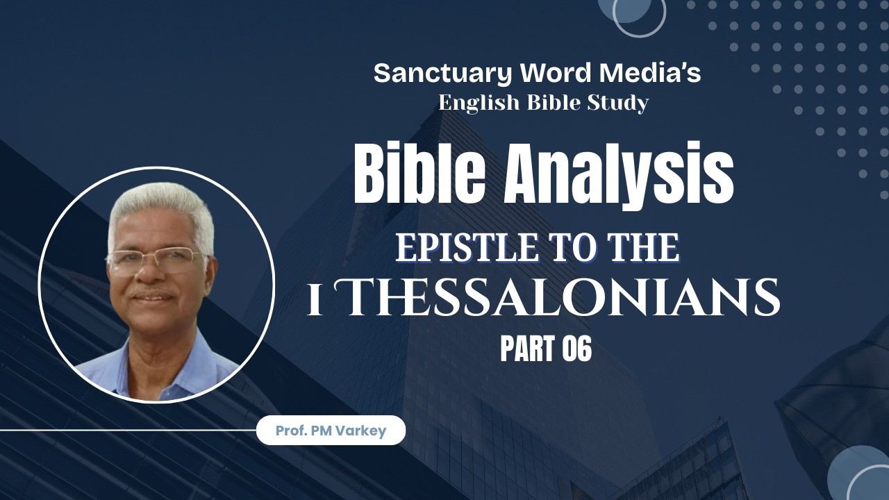 129.BOOK OF 1 THESSALONIANS| Part 06| Bible Analysis | Prof. PM Varkey