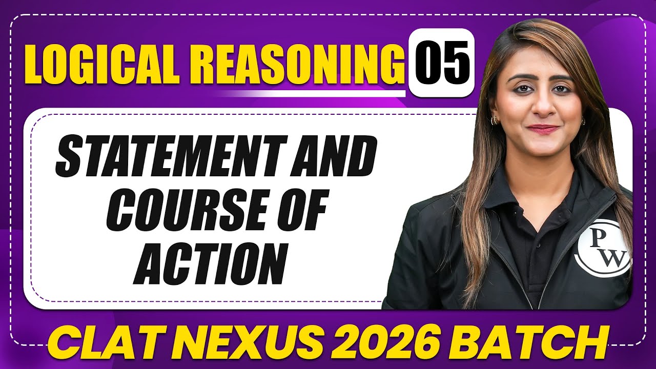 Logical Reasoning 05 : Statement And Course of Action | CLAT 2026