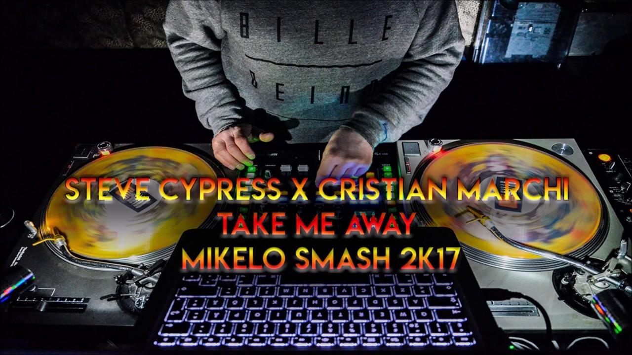 Steve Cypress x Cristian Marchi - Take Me Away ( Mikelo Smash 2k17 )