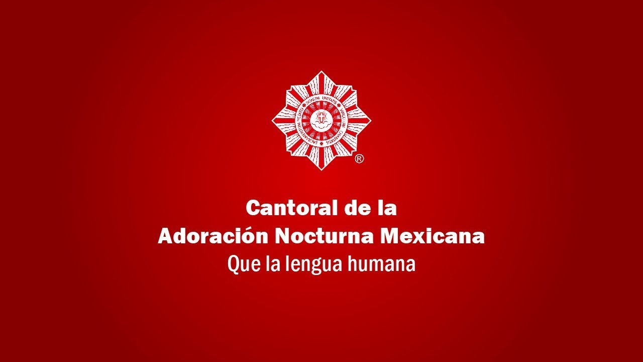 Cantoral de la Adoración Nocturna Mexicana | Que la lengua humana (Letra+Canción)
