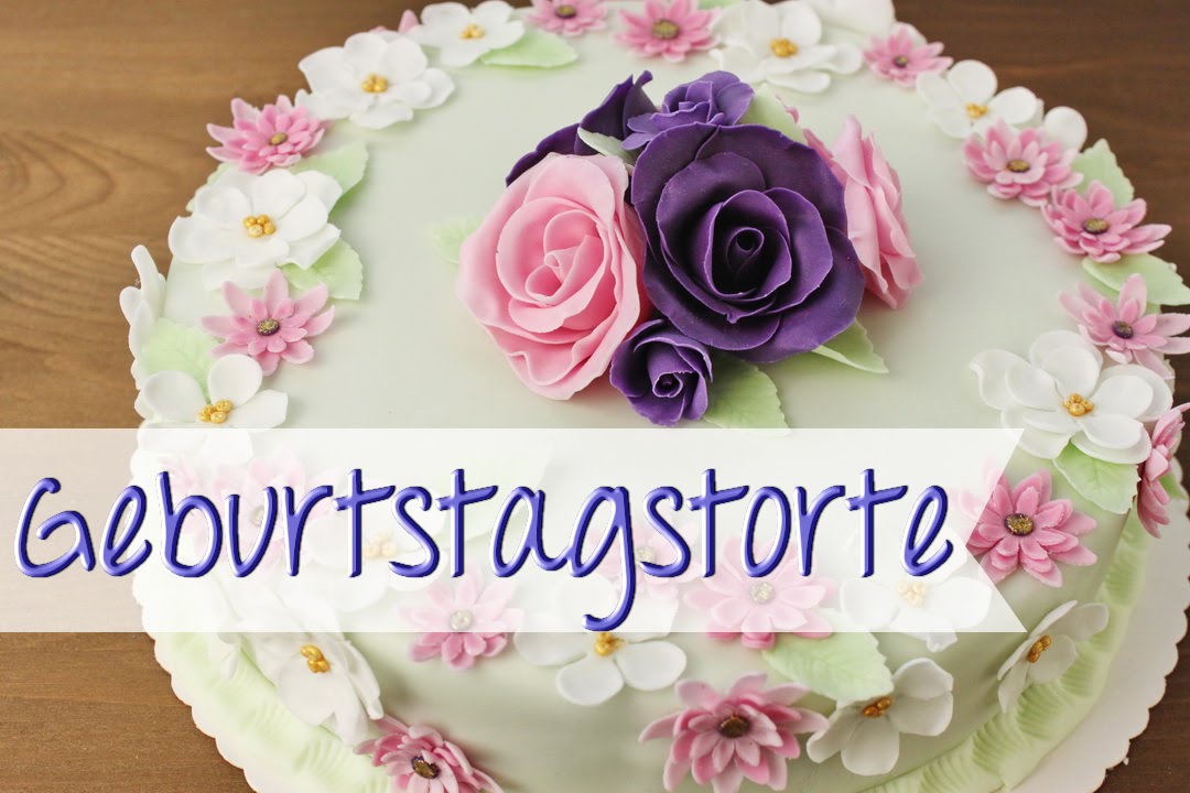 GEBURTSTAGSTORTE selber machen & FONDANT Dekoration [Fondant BLUMEN & ROSEN selber machen]