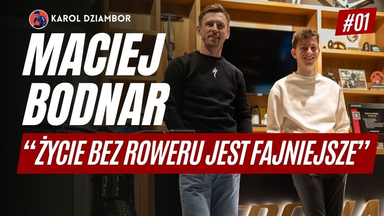 MACIEJ BODNAR: „W kolarstwie NIC mnie NIE ZŁAMAŁO” | KAROL DZIAMBOR