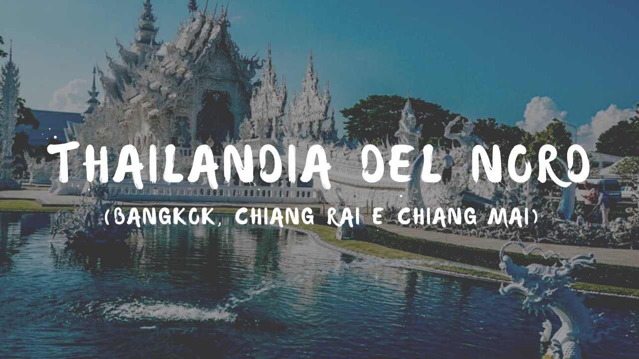 Cosa vedere in Thailandia del Nord: Bangkok, Chiang Rai e Chiang Mai
