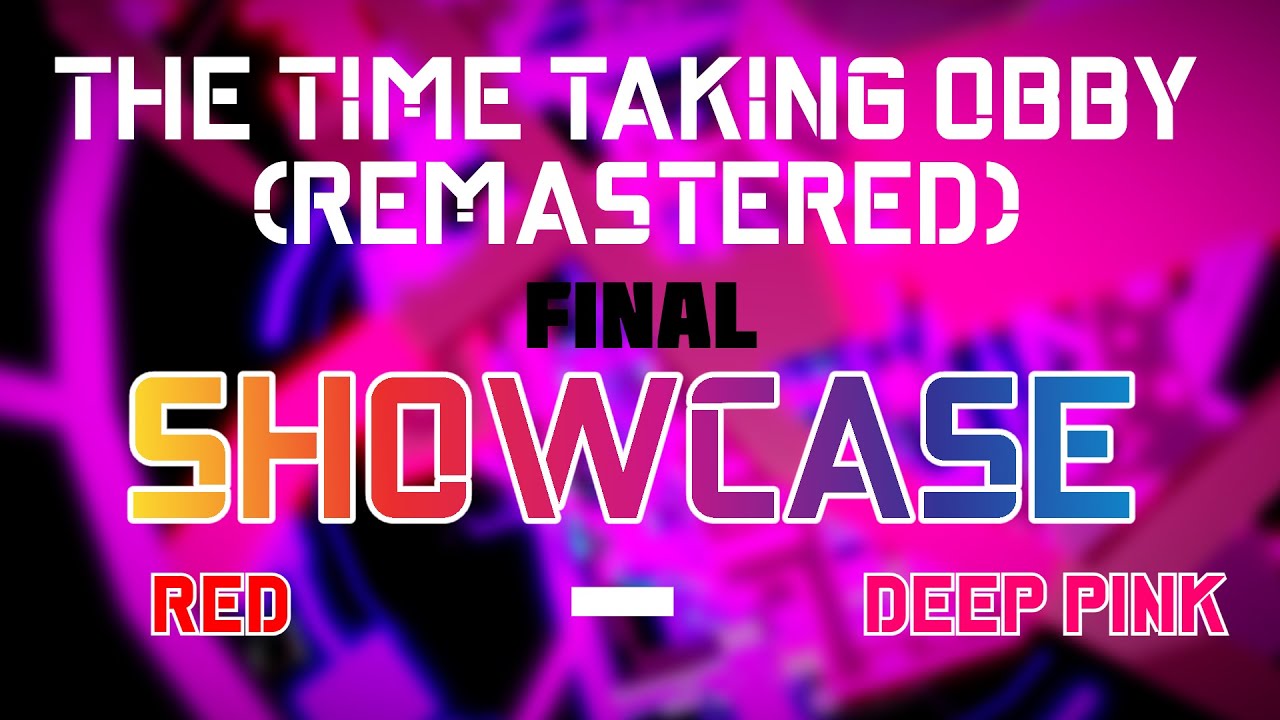 THE TIME TAKING OBBY (REMASTERED) FINAL SHOWCASE | RED - DEEP PINK