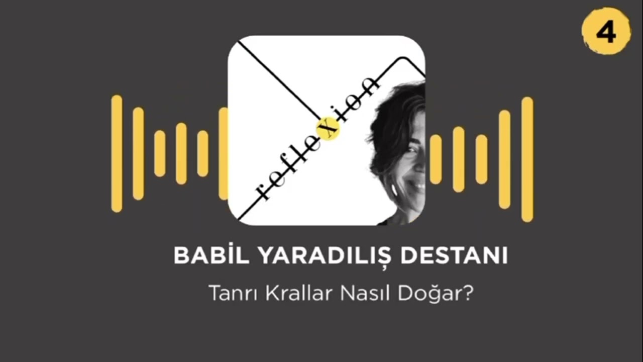 Bölüm 4 | Babil Yaradılış Destanı: Tanrı Krallar Nasıl Doğar?