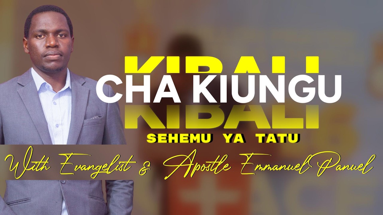 KIBALI CHA KIUNGU sehemu ya 3 Evangelist & Apostle Emmanuel Panuel