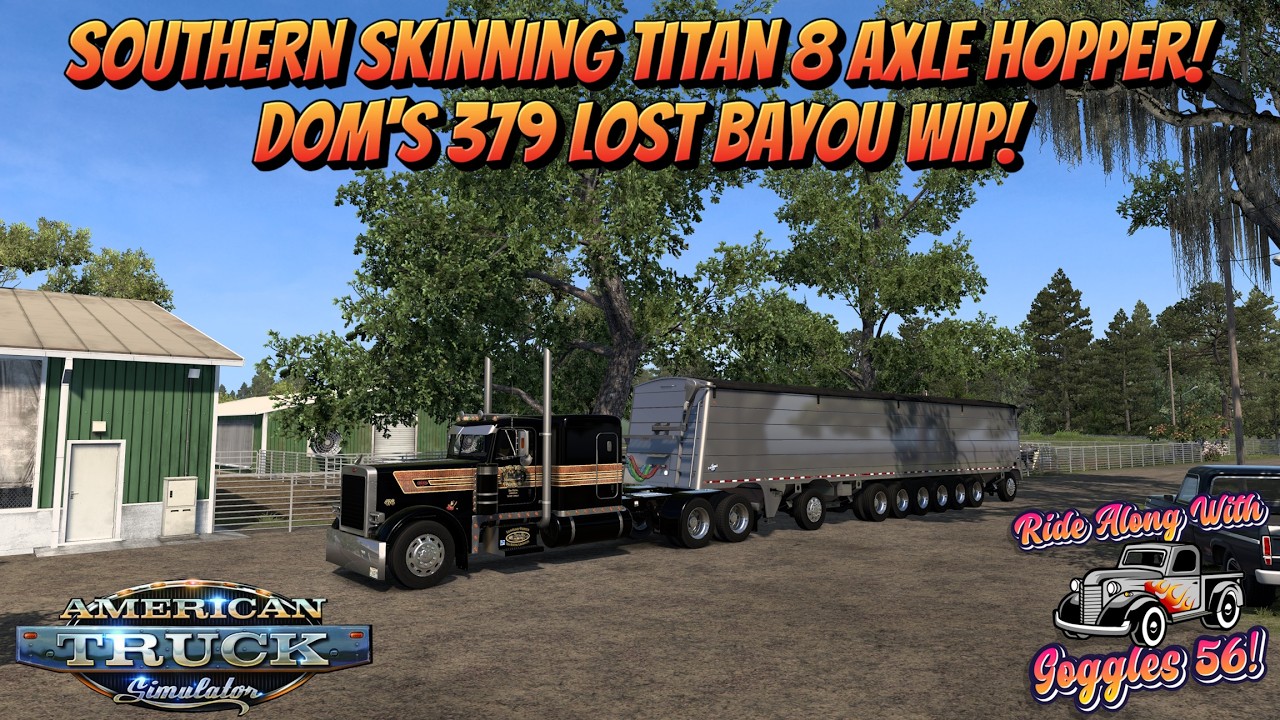 ATS | New Southern Skinning TITAN 8 Axle Hopper! Dom's 379 Lost Bayou WIP!