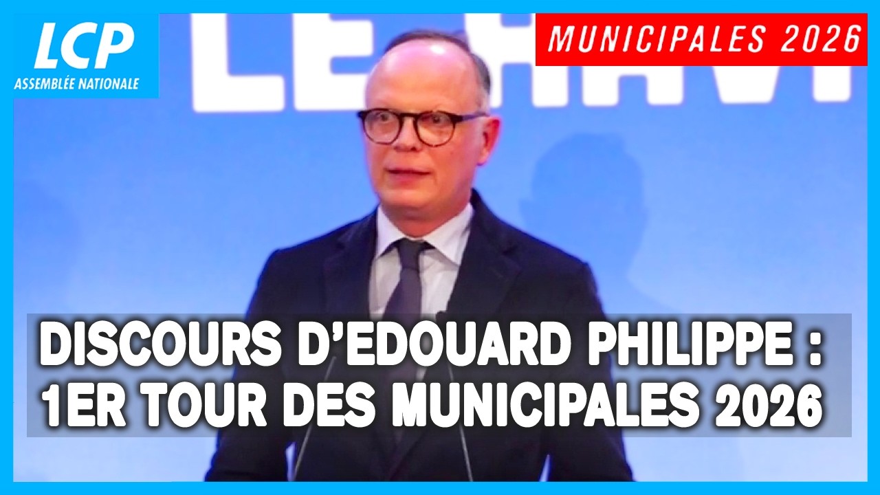 Edouard Philippe : discours apr&egrave;s le 1er tour des municipales 2026 &ndash; 15 mars 2026