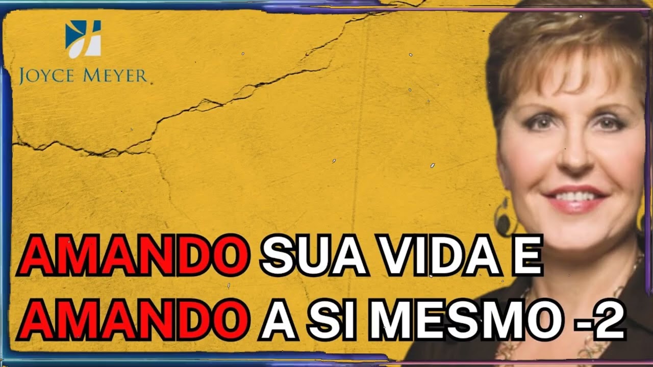Amando sua vida e amando a si mesmo -2 | Joyce Meyer Sermão