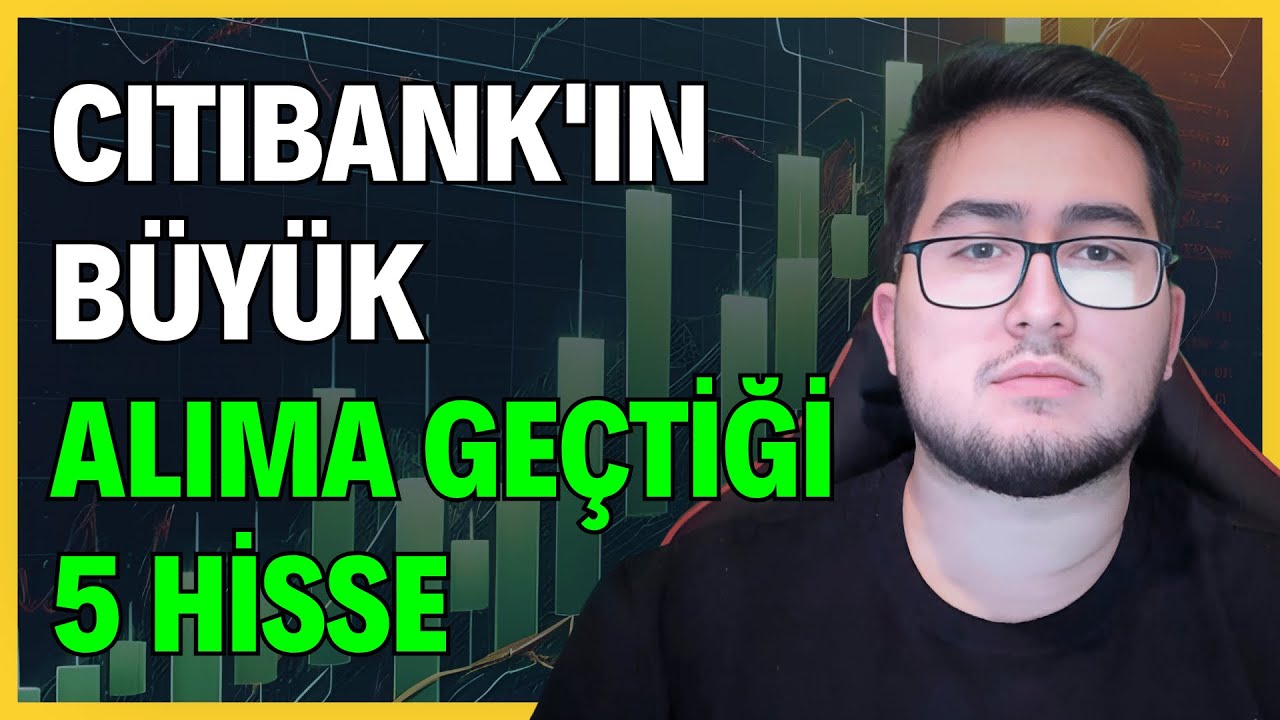 CITIBANK'IN BÜYÜK ALIMA GEÇTİĞİ 5 HİSSE | YABANCILARIN BÜYÜK ALIMA GEÇTİĞİ HİSSELER
