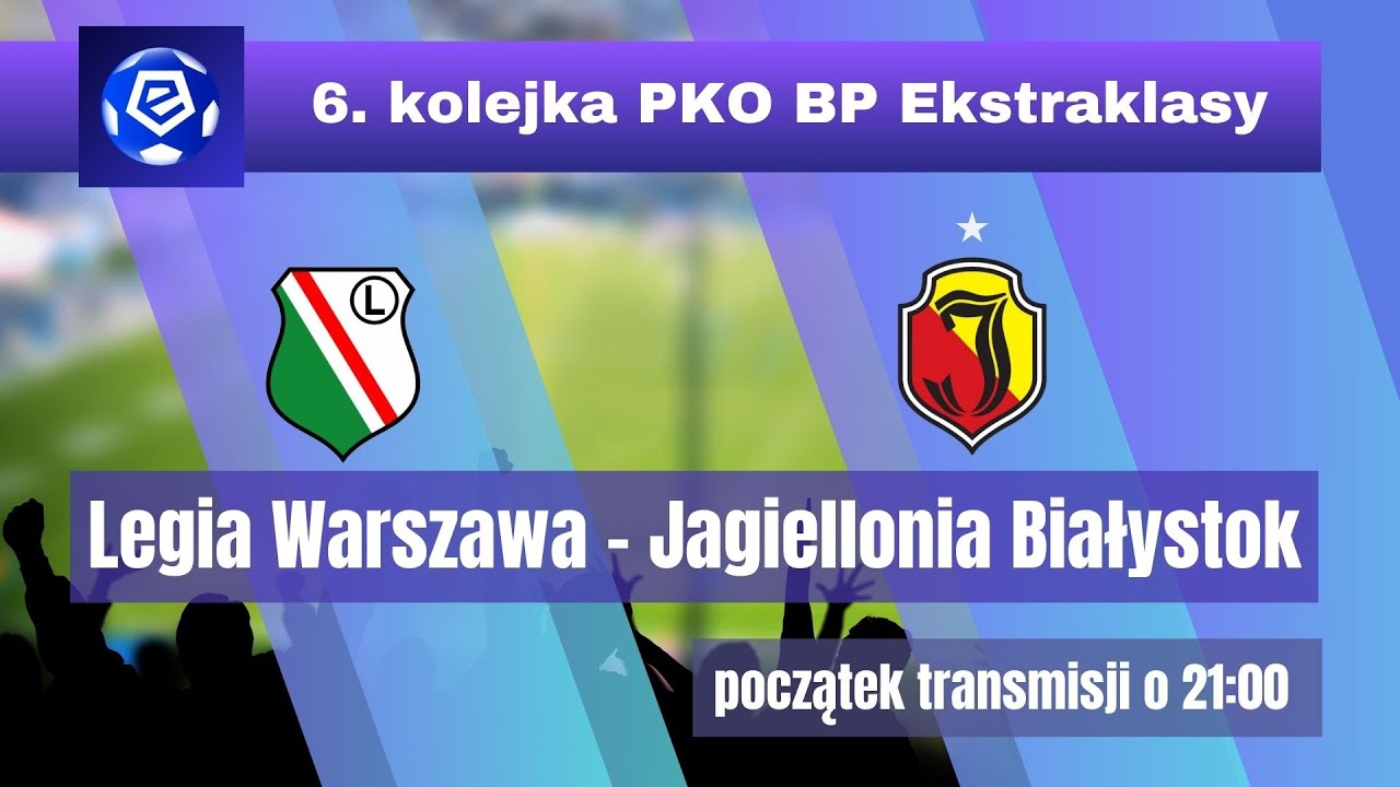LEGIA WARSZAWA - JAGIELLONIA BIAŁYSTOK, TRANSMISJA MECZU 6. KOLEJKI PKO BP EKSTRAKLASY