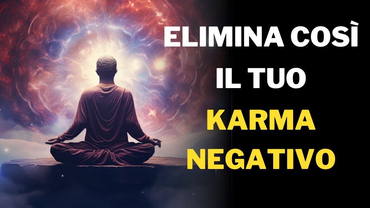Elimina il Karma Negativo: Quello che Nessuno ti Dice