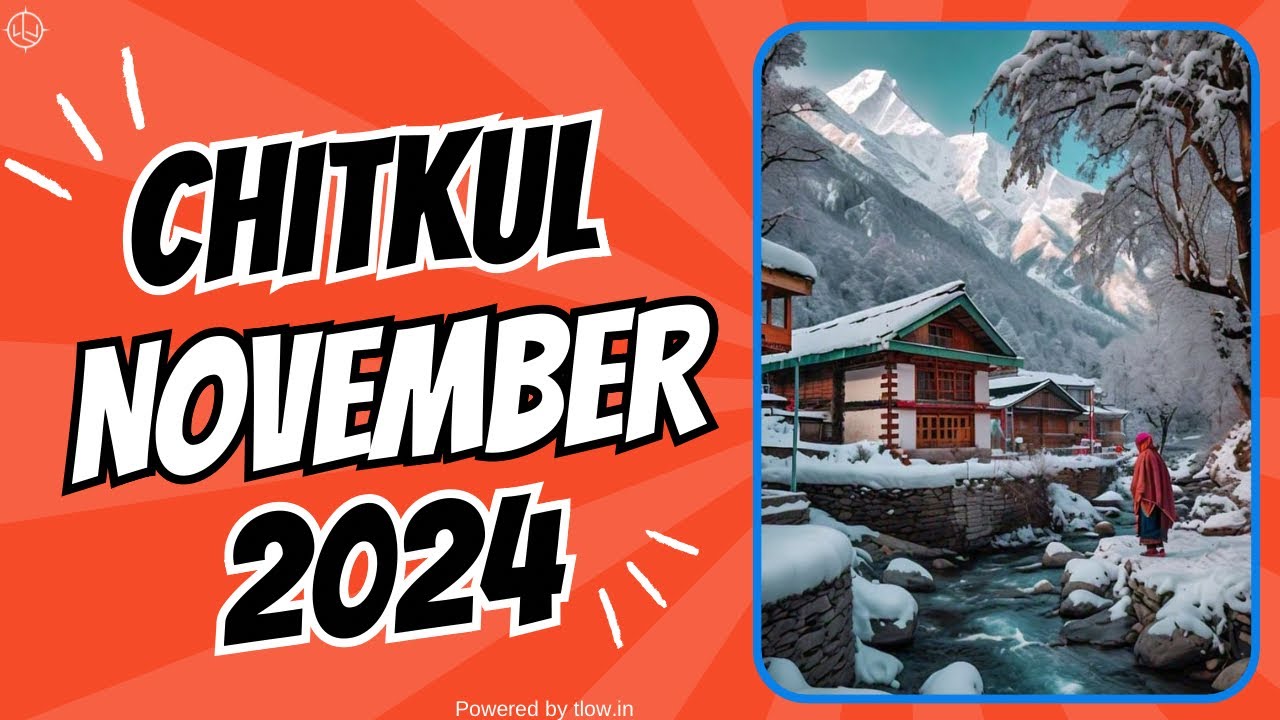 Chitkul in November 24 | Weather, Road Condition & Will it snow ?