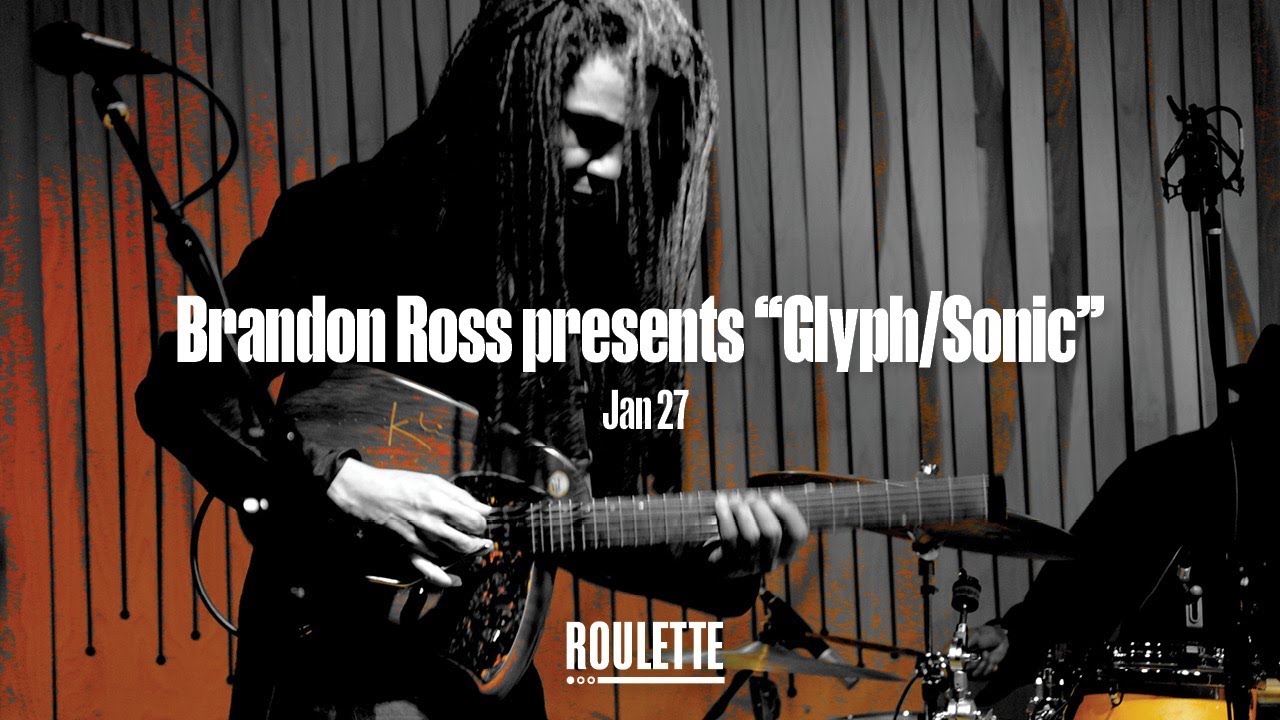 Brandon Ross presents “Glyph/Sonic”