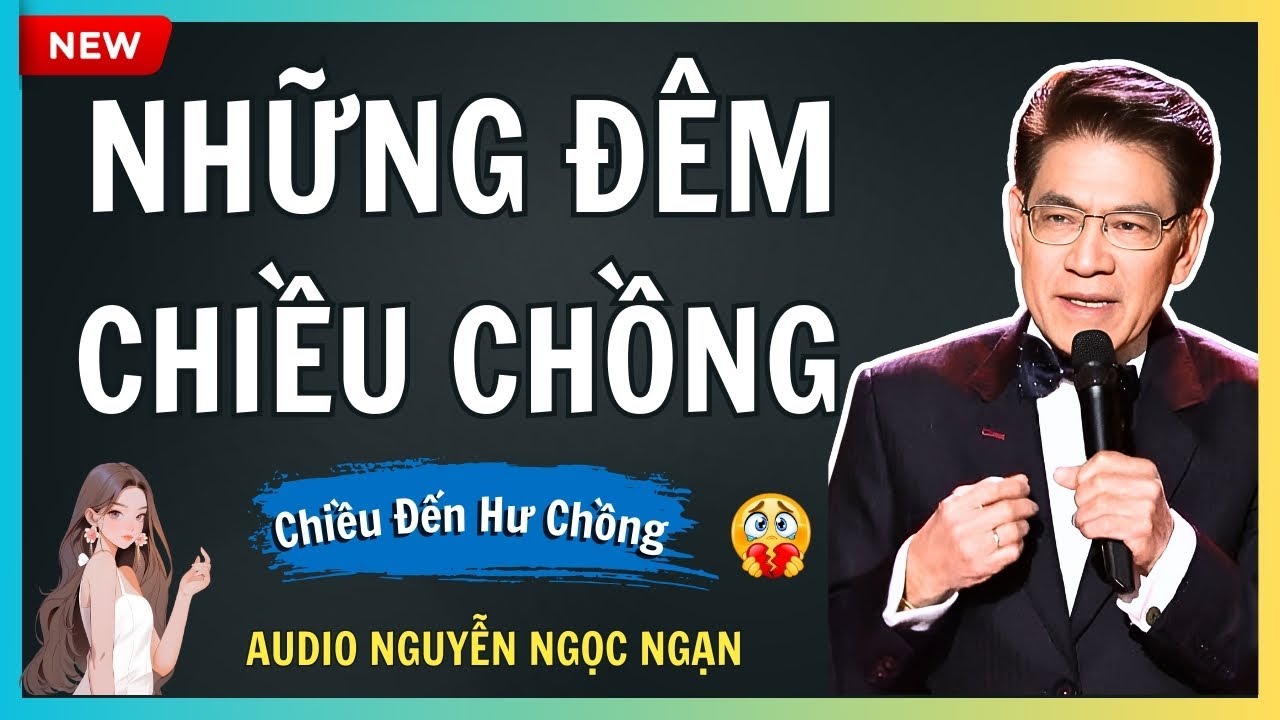 NHỮNG ĐÊM CHIỀU CHỒNG – Nỗi khổ tâm của người vợ – Audio Nguyễn Ngọc Ngạn