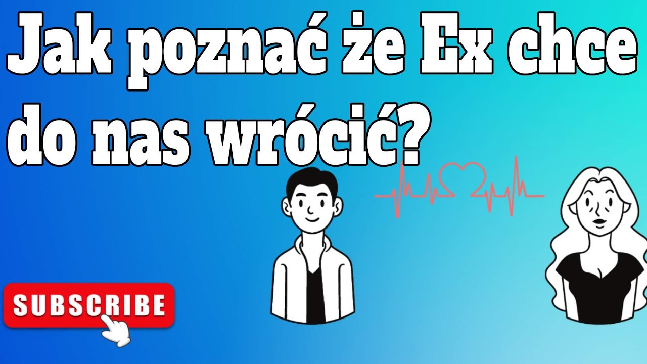 Jak poznać, że ex chce do nas wrócić?