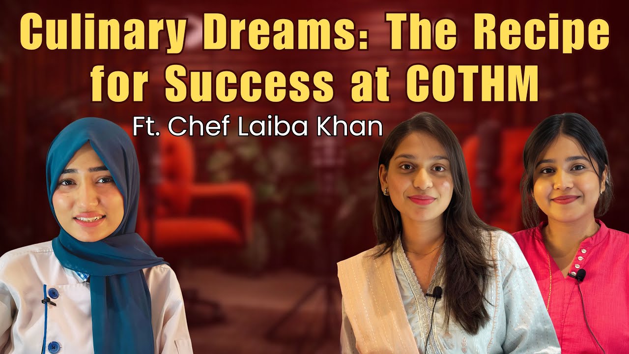 Culinary Dreams: The Recipe For Success At COTHM | Ft. Chef Laiba Khan | 020 | Student Voice