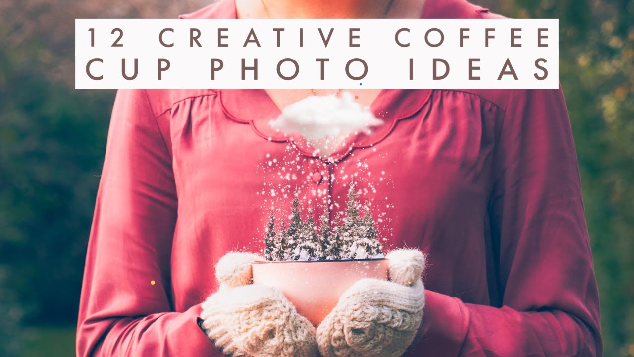 CREATIVE PHOTO PROPS - How to do 12 easy photo ideas with a coffee cup
