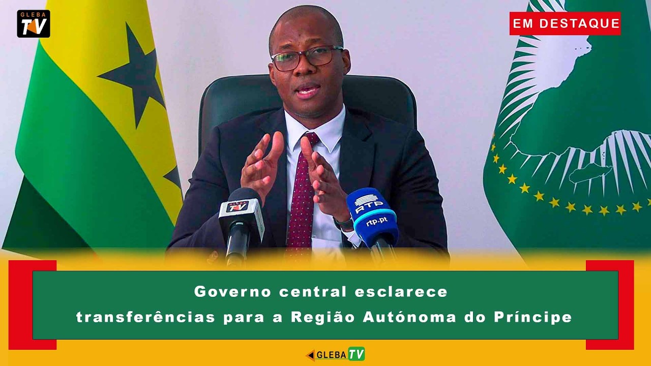 Governo central esclarece transferências para a Região Autónoma do Príncipe