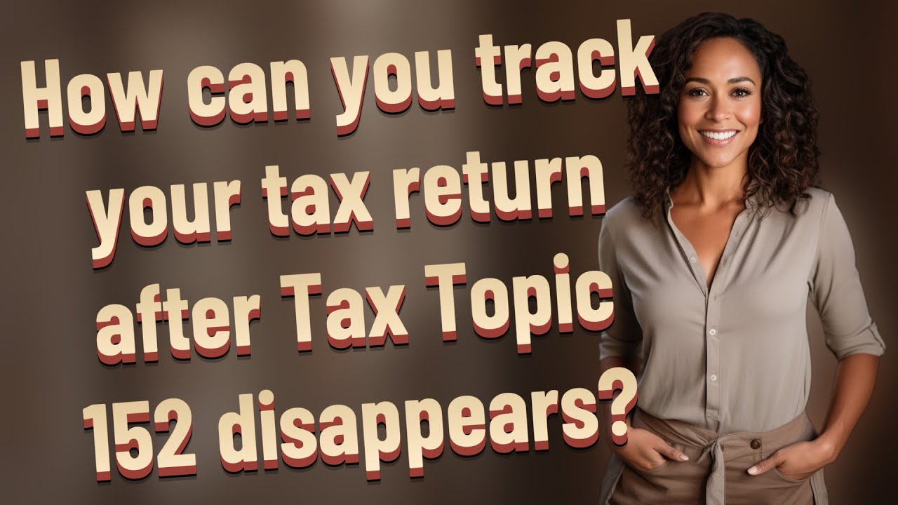 How can you track your tax return after Tax Topic 152 disappears?