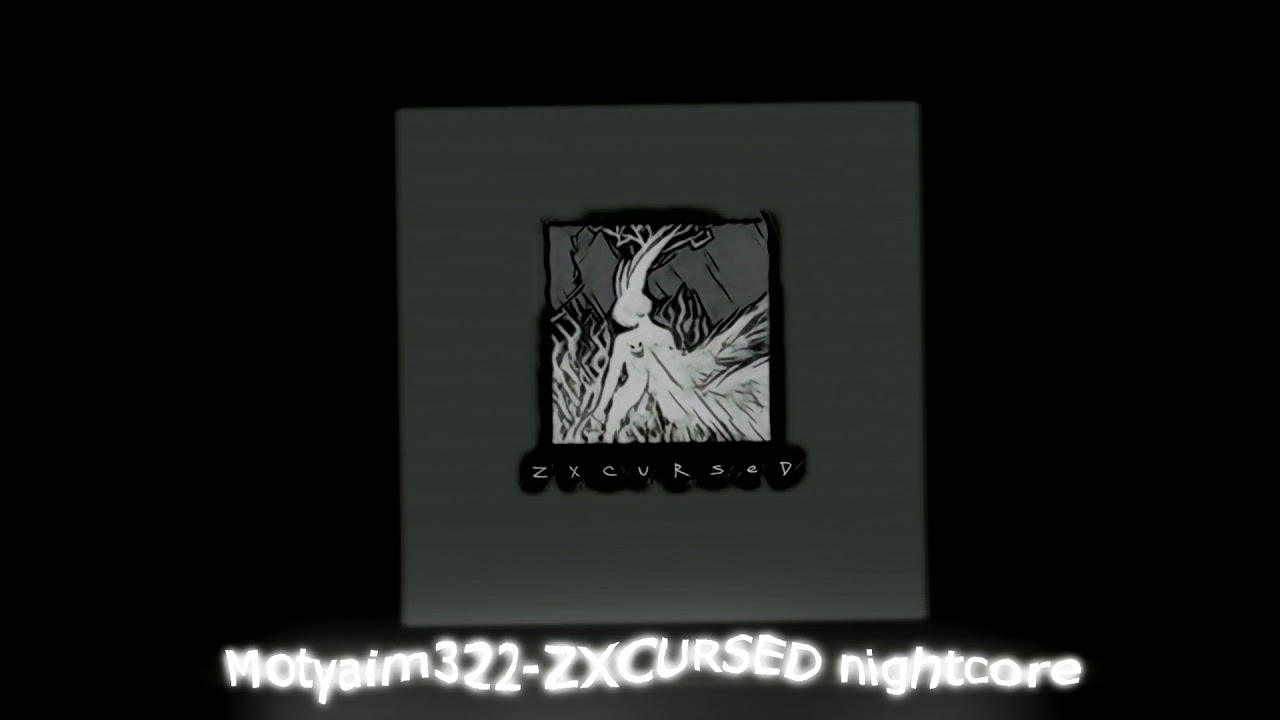 Motyaim322-ZXCURSED nightcore