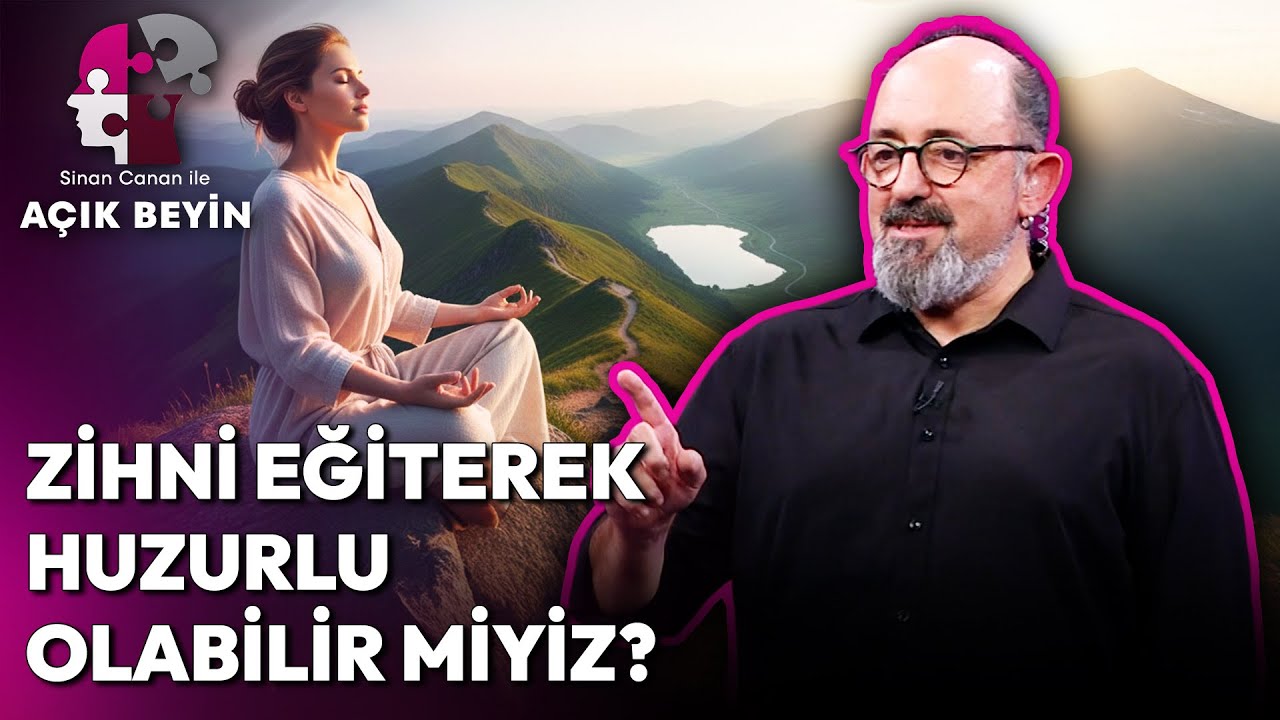 Beynimizi Huzur İçin Eğitmenin En Etkili Yolu! | Sinan Canan ile Açık Beyin
