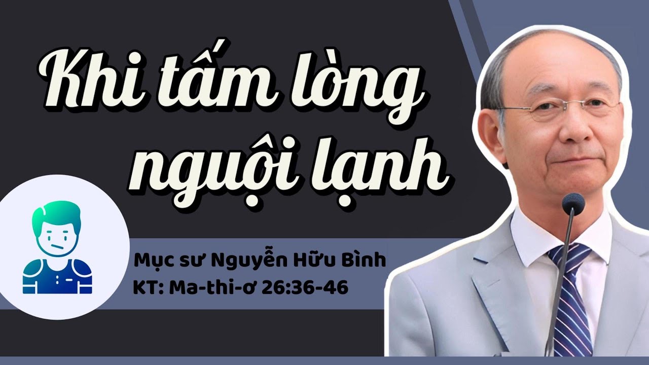 KHI TẤM LÒNG NGUỘI LẠNH - Mục sư Nguyễn Hữu Bình
