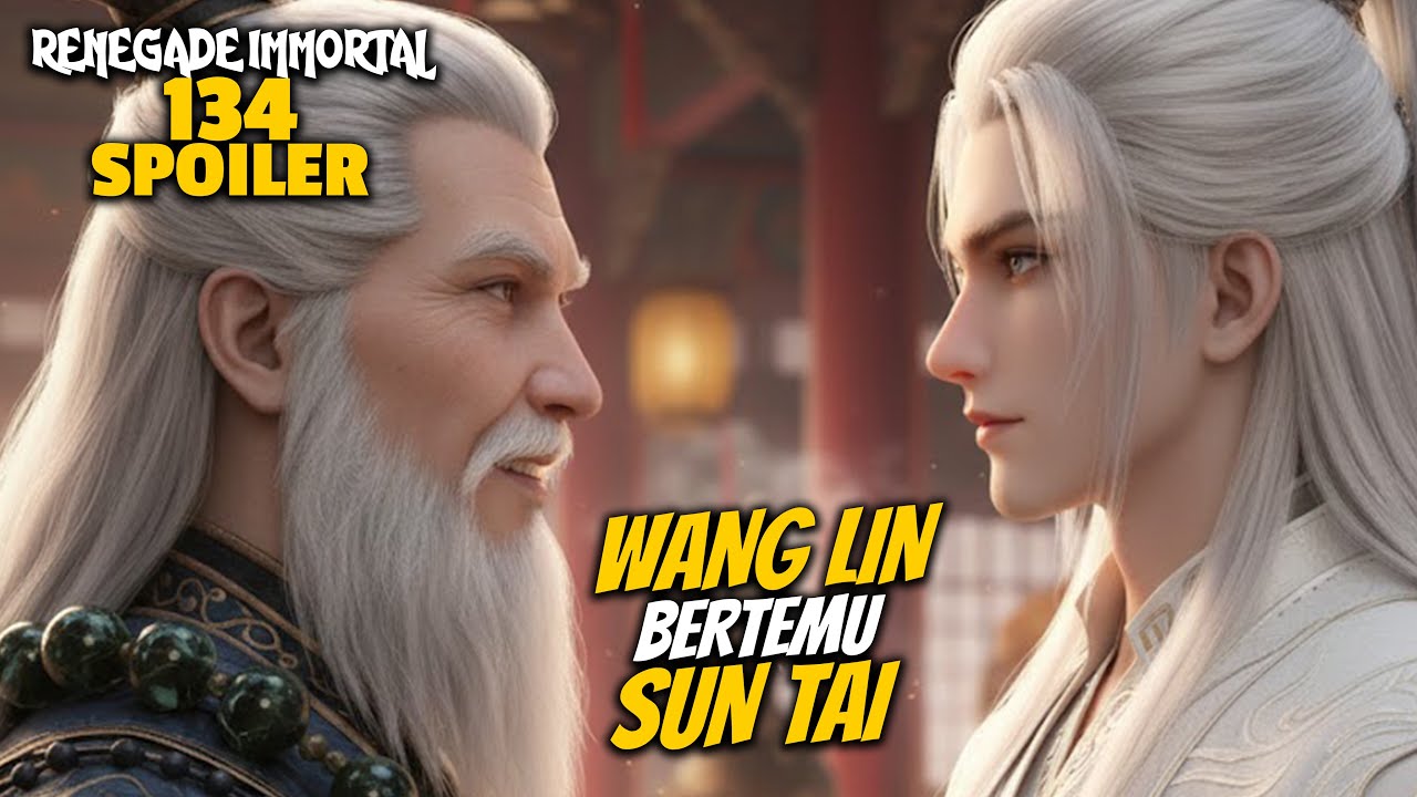 WANG LIN KETEMU LAGI DENGAN SUN TAI - RENEGADE IMMORTAL 134