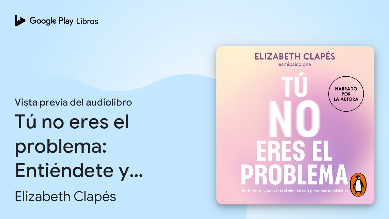 Tú no eres el problema: Entiéndete y sana tras… de Elizabeth Clapés · Vista previa del audiolibro