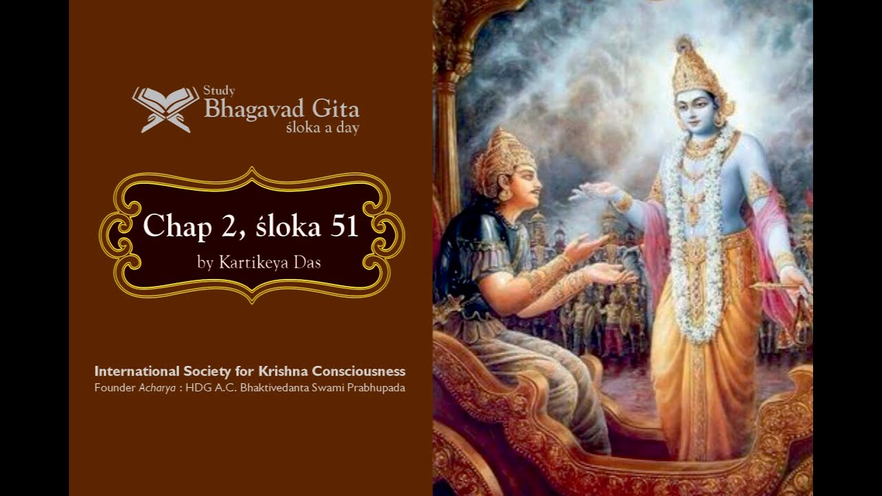 #89 Bhagavad-gita Chapter 2,Śloka 51- Kartikeya das