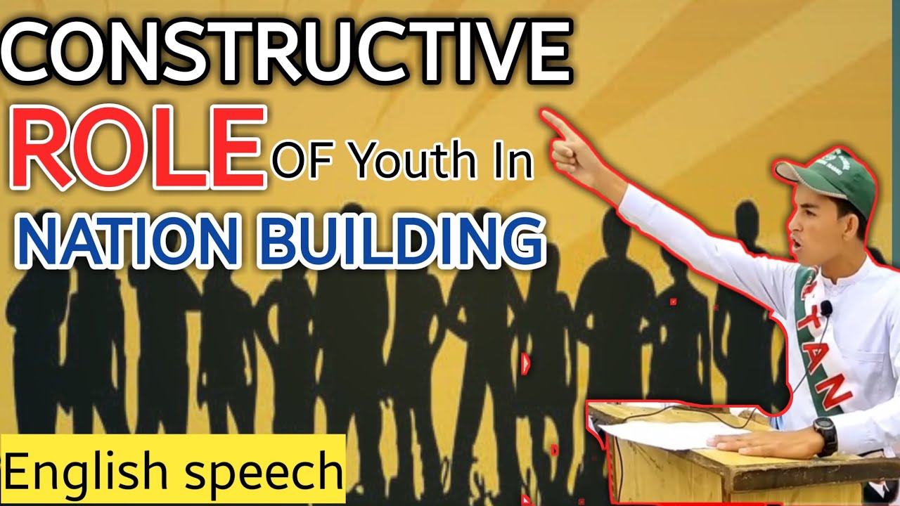constructive role of youth in nation building||English speech on role of youth in nation building